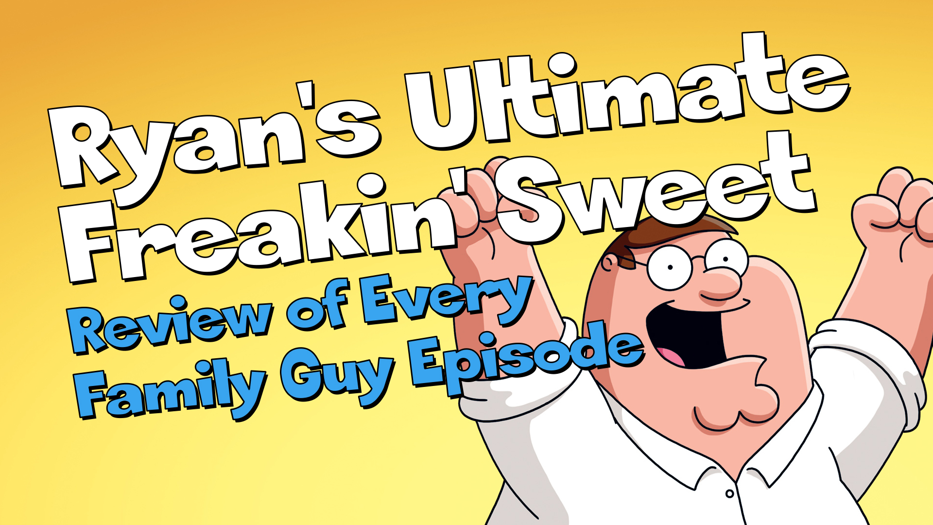 Family Guy: Ryan’s Ultimate Freakin’ Sweet Review of Every Episode Part 8